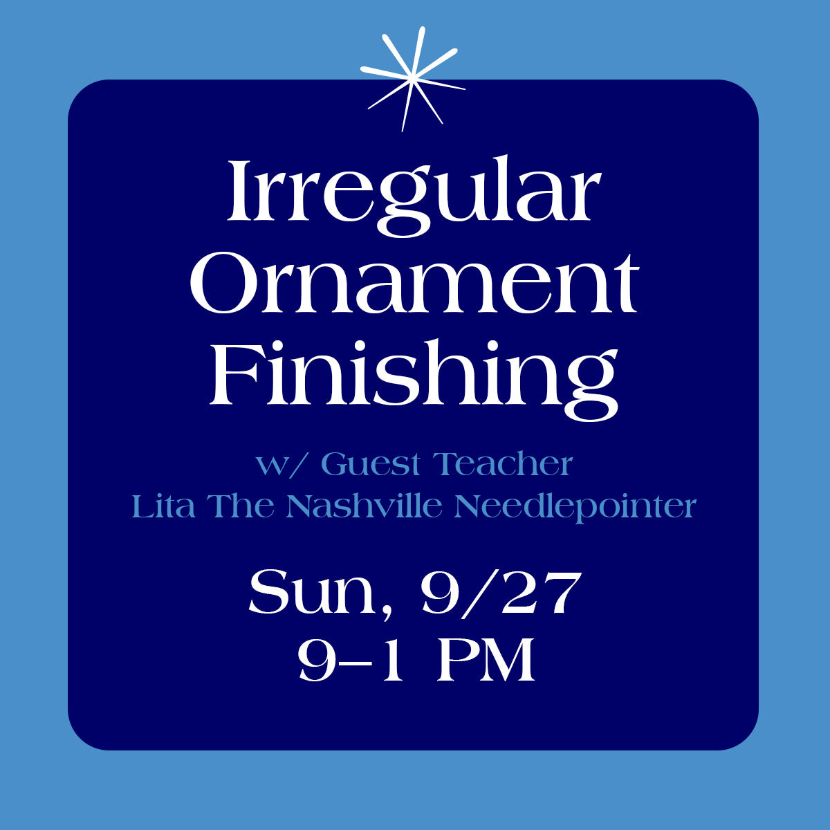 Irregular Ornament Self Finishing Class Sunday, Sept 27th, 9am-1pm