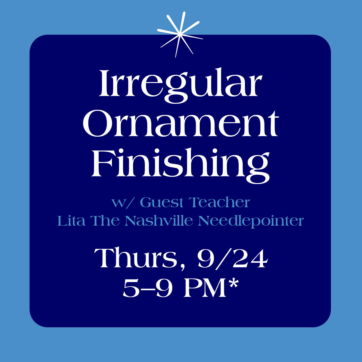 Irregular Ornament Self Finishing Class Thursday, Sept 24th, 5-9pm
