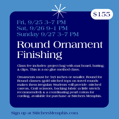 Round Ornament Self Finishing Class Saturday, Sept 26th, 9-1pm