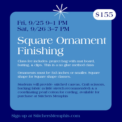 Square Ornament Self Finishing Class Saturday, Sept 26th, 3-7pm