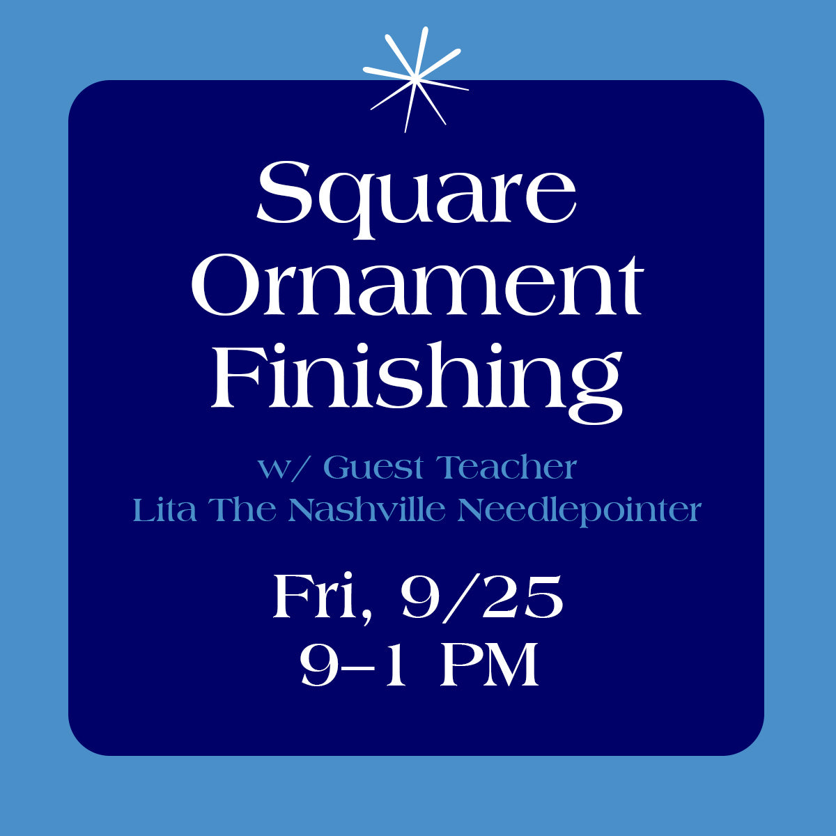 Square Ornament Self Finishing Class Friday, Sept 25th, 9-1pm