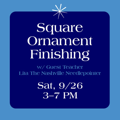 Square Ornament Self Finishing Class Saturday, Sept 26th, 3-7pm